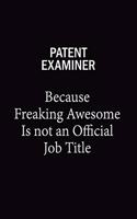 Patent Examiner Because Freaking Awesome Is Not An Official Job Title: 6X9 120 pages Career Notebook Unlined Writing Journal