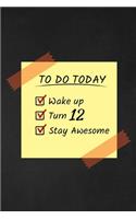 To Do Today Wake Up Turn 12 Stay Awesome: Happy 12th Birthday 12 Years Old Funny Gift For Boys & Girls