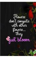 Flowers Don't Compete With Other Flowers... They Just Bloom