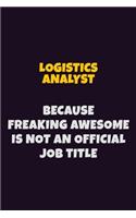 Logistics Analyst, Because Freaking Awesome Is Not An Official Job Title