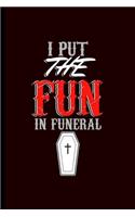I put the Fun in Funeral