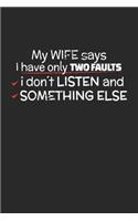 My Wife Says I Have Only Two Faults I Dont Listen and Something Else