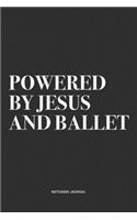 Powered By Jesus And Ballet: A 6x9 Inch Diary Notebook Journal With A Bold Text Font Slogan On A Matte Cover and 120 Blank Lined Pages Makes A Great Alternative To A Card
