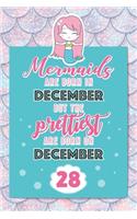 Mermaids Are Born In December But The Prettiest Are Born On December 28: Cute Blank Lined Notebook Gift for Girls and Birthday Card Alternative for Daughter Friend or Coworker