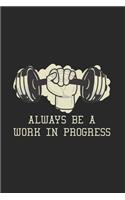 Always Be A Work In Progress
