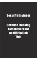 Security Engineer Because Freaking Awesome Is Not an Official Job Title.: Lined notebook