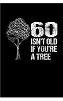 60 Isn't Old If You're A Tree: College Ruled Lined Writing Notebook Journal, 6x9, 120 Pages