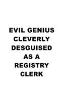 Evil Genius Cleverly Desguised As A Registry Clerk: Cool Registry Clerk Notebook, Registry Assistant Journal Gift, Diary, Doodle Gift or Notebook - 6 x 9 Compact Size, 109 Blank Lined Pages