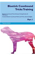 Bluetick Coonhound Tricks Training Bluetick Coonhound Tricks & Games Training Tracker & Workbook. Includes: Bluetick Coonhound Multi-Level Tricks, Games & Agility. Part 1