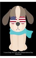 I Love Dogs And July 4th Independence Day Notebook: American Flag Sunglasses 4th Of July Dog Journal