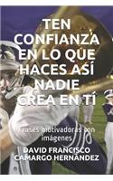Ten Confianza En Lo Que Haces as