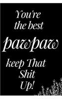 You Are the Best Pawpaw, Keep That Shit Up!: A Funny Notebook for Your Family Member as You Meet During This Holiday Season. Blank Line Journal