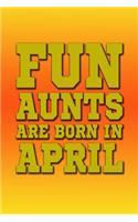 Fun Aunts Are Born in April: Beautiful Journal for Fun Aunts