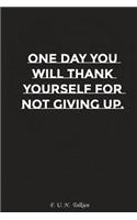 One Day You Will Thank Yourself for Not Giving Up: Motivation, Notebook, Diary, Journal, Funny Notebooks