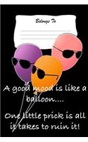 A Good Mood Is Like a Balloon... One Little Prick Is All It Takes to Ruin It!: Snarky, Bitchy and Smartass Notebook