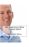 An Ambitious Man: Large print
