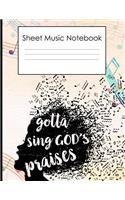 Sheet Music Notebook Sing Gotta sing Gods praises: Blank Sheet Music Notebook 8.5x11' 100 pages music notes Music Staff paper for composing