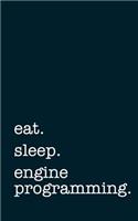 Eat. Sleep. Engine Programming. - Lined Notebook