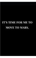 It's Time for Me to Move to Mars: Black Lined Notebook Journal