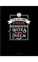 It's All Fun & Games Until Someone Bites a Neck