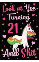 Look at You Turning 21 and Shit: Funny Wide Lined Notebook Birthday Gift for 21 Years Old Unicorn