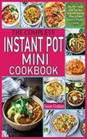 The Complete Instant Pot Mini Cookbook