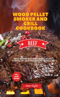 Wood Pellet Smoker and Grill Cookbook - Beef Recipes: Master your Wood Pellet Smoker and Grill. 46 Tasty, Affordable, Easy, and Delicious Recipes for the Perfect BBQ