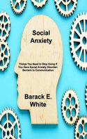 Social Anxiety: Things You Need to Stop Doing If You Have Social Anxiety Disorder: Barriers to Communication