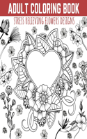 Adult Coloring Book: Stress Relieving Flowers Designs, Premium Illustrations and Motivational Quotes