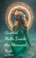 Quieted Melts Inside the Mermaid Hale