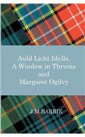 Auld Licht Idylls, a Window in Thrums and Margaret Ogilvy