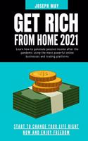 Get Rich from Home 2021: Learn how to generate passive income after the pandemic using the most powerful online businesses and trading platforms