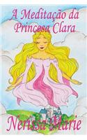 A Meditação da Princesa Clara (historia infantil, livros infantis, livros de crianças, livros para bebês, livros paradidáticos, livro infantil ilustrado, literatura infantil, livros infantis, juvenil)