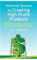 Shortcut Secrets to Creating High Profit Products