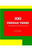 100 Persian Verbs (Fully Conjugated in the Most Common Tenses) (Farsi-English Bi-Lingual Edition): 2nd Edition