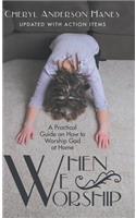 When We Worship: A Practical Guide on How to Worship God at Home