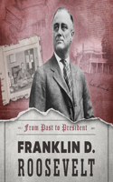 Franklin D. Roosevelt: (From Past to President)