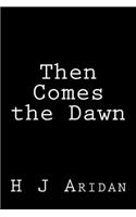 Then Comes the Dawn