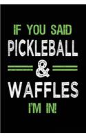 If You Said Pickleball & Waffles I'm In: Blank Lined Notebook Journal