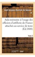 Aide-Mémoire À l'Usage Des Officiers d'Artillerie de France Attachés Au Service de Terre, T2, 3e Éd.