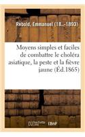 Moyens Simples Et Faciles de Combattre Le Choléra Asiatique, La Peste Et La Fièvre Jaune
