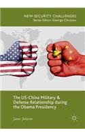 The US-China Military and Defense Relationship during the Obama Presidency