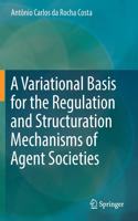 A Variational Basis for the Regulation and Structuration Mechanisms of Agent Societies