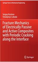 Fracture Mechanics of Electrically Passive and Active Composites with Periodic Cracking Along the Interface
