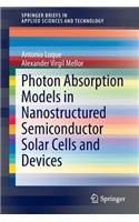 Photon Absorption Models in Nanostructured Semiconductor Solar Cells and Devices