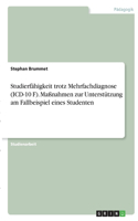 Studierfähigkeit trotz Mehrfachdiagnose (ICD-10 F). Maßnahmen zur Unterstützung am Fallbeispiel eines Studenten