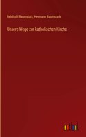Unsere Wege zur katholischen Kirche