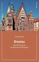 Breslau: Geschichte Einer Europaischen Metropole