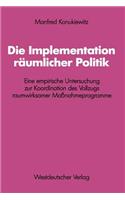 Die Implementation Räumlicher Politik: Eine Empirische Untersuchung Zur Koordination Des Vollzugs Raumwirksamer Maßnahmeprogramme