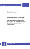 Trinitaetslehre ALS Sozialkritik?: Das Verhaeltnis Von Gotteslehre Und Sozialkritik in Den Trinitaetstheologischen Entwuerfen Von Juergen Moltmann Und Leonardo Boff(613 Europaeische Hochschulschriften / European University Studie)